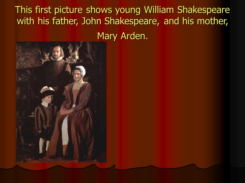 This first picture shows young William Shakespeare with his father, John Shakespeare, and his